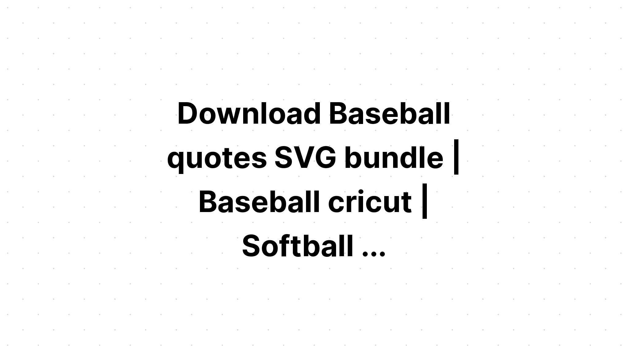 Download 34 Baseball Quotes Bundle Svg Files SVG File
